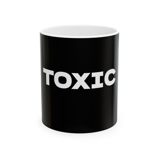 Funny TOXIC Ceramic Mug (11oz, 15oz)